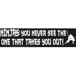 Ninjas:You Never See the One That Takes You Out! Bumper Sticker